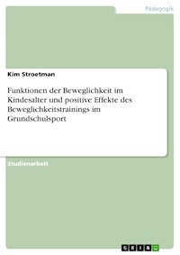 Funktionen der Beweglichkeit im Kindesalter und positive Effekte des Beweglichkeitstrainings im Grundschulsport - Kim Stroetman - E-Book