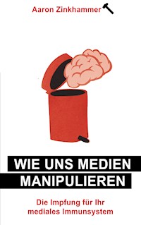 Wie uns Medien manipulieren - Aaron Zinkhammer - E-Book