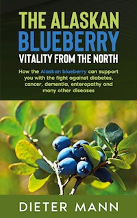 The Alaskan Blueberry -  Vitality from the North - Dieter Mann - E-Book