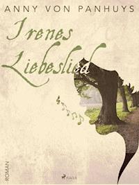Irenes Liebeslied - Anny von Panhuys - E-Book