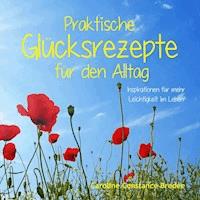 Praktische Glücksrezepte für den Alltag - Caroline Constance Bredée - E-Book