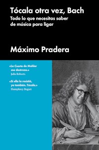 Tócala otra vez, Bach - Máximo Pradera - E-Book