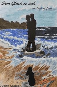 Dem Glück so nah und doch so fern - Judith Cramer - E-Book