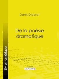 De la poésie dramatique - Ligaran - E-Book