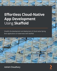 Effortless Cloud-Native App Development Using Skaffold - Ashish Choudhary - E-Book