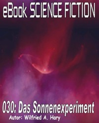 Science Fiction 030: Das Sonnenexperiment - Wilfried A. Hary - E-Book