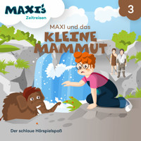 Maxi's Zeitreisen, Folge 3: Maxi und das kleine Mammut - Jana Lüpke - Hörbuch
