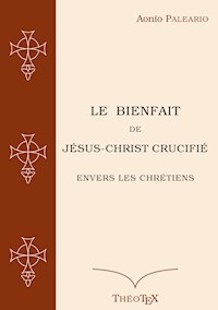 Le Bienfait de Jésus-Christ Crucifié - Aonio Paleario - E-Book