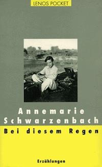Bei diesem Regen - Annemarie Schwarzenbach - E-Book