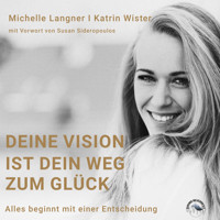Deine Vision ist dein Weg zum Glück - Alles beginnt mit einer Entscheidung (Ungekürzt) - Michelle Langner - Hörbuch
