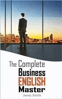 The Complete Business English Master - Jenny Smith - E-Book