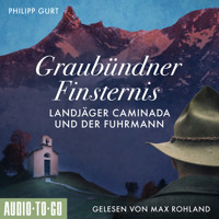 Graubündner Finsternis: Landjäger Caminada und der Fuhrmann - Ein Fall für Landjäger Caminada, Band 2 (ungekürzt) - Philipp Gurt - Hörbuch
