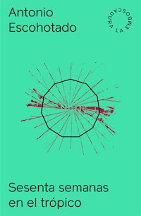 Sesenta semanas en el trópico - Antonio Escohotado - E-Book
