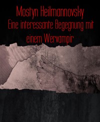 Eine interessante Begegnung mit einem Wervampir - Mostyn Heilmannovsky - E-Book