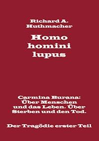 Homo homini lupus. Der Tragödie erster Teil - Richard A. Huthmacher - E-Book