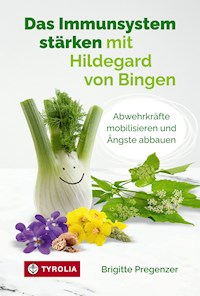 Das Immunsystem stärken mit Hildegard von Bingen - Brigitte Pregenzer - E-Book