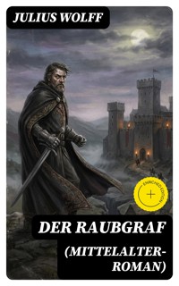 Der Raubgraf (Mittelalter-Roman) - Julius Wolff - E-Book