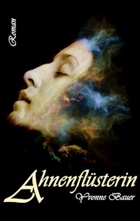 Ahnenflüsterin - Yvonne Bauer - E-Book