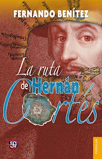 La ruta de Hernán Cortés - Fernando Benítez - E-Book
