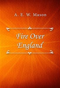 Fire Over England - A. E. W. Mason - E-Book