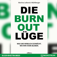 Die Burnout Lüge - Was uns wirklich schwächt. Wie wir stark bleiben. (Ungekürzt) - Martina Leibovici-Mühlberger - Hörbuch