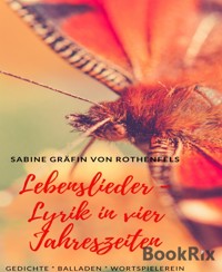 Lebenslieder - Lyrik in vier Jahreszeiten - Sabine Gräfin von Rothenfels - E-Book