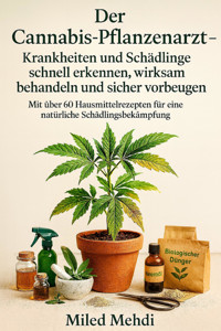 Der Cannabis-Pflanzenarzt – Krankheiten und Schädlinge schnell erkennen, wirksam behandeln und sicher vorbeugen - Miled Mehdi - E-Book