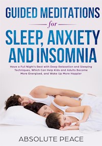Guided Meditations for Sleep, Anxiety, and Insomnia - Absolute Peace - E-Book
