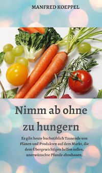 Nimm ab ohne zu hungern - Manfred Koeppel - E-Book