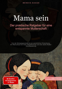 Mama sein: Der praktische Ratgeber für eine entspannte Mutterschaft - Bendis A. I. Saage - Deutschland - E-Book