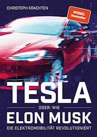 Tesla oder: Wie Elon Musk die Elektromobilität revolutioniert - Christoph Krachten - E-Book