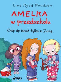 Amelka w przedszkolu (2) - Chcę się bawić tylko z Zosią - Line Kyed Knudsen - E-Book