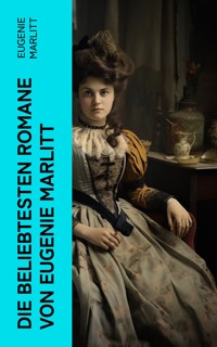 Die beliebtesten Romane von Eugenie Marlitt - Eugenie Marlitt - E-Book