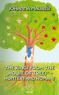 The kings from the "House of Trees" - hunters and humans - Johanna Maurer - E-Book