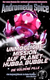 Unmögliche Mission auf Planet Hubba Bubble - Andromeda Spice - E-Book