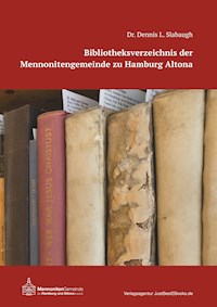 Bibliotheksverzeichnis der Mennonitengemeinde zu Hamburg Altona - Dennis L. Slabaugh - E-Book