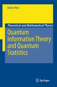 Quantum Information Theory and Quantum Statistics - Dénes Petz - E-Book