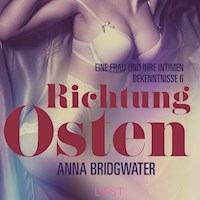 Richtung Osten – eine Frau und ihre intimen Bekenntnisse 6: Erotische Novelle - Anna Bridgwater - E-Book + Hörbuch