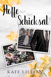 Hoffe auf das Schicksal - Kate Lillian - E-Book
