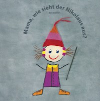 Mama, wie sieht der Nikolaus aus? - Evi Steiner - E-Book