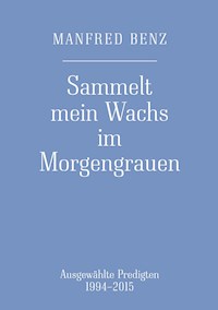Sammelt mein Wachs im Morgengrauen - Manfred Benz - E-Book
