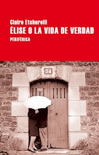 Élise o la vida de verdad - Claire Etcherelli - E-Book