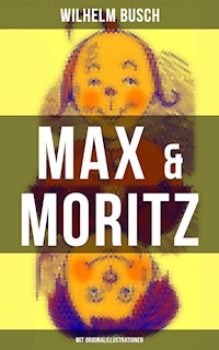 Max & Moritz (Mit Originalillustrationen) - Wilhelm Busch - E-Book