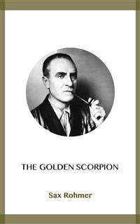 The Golden Scorpion - Sax Rohmer - E-Book