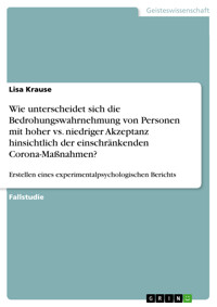 Wie unterscheidet sich die Bedrohungswahrnehmung von Personen mit hoher vs. niedriger Akzeptanz hinsichtlich der einschränkenden Corona-Maßnahmen? - Lisa Krause - E-Book
