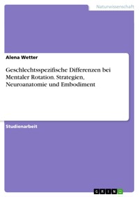 Geschlechtsspezifische Differenzen bei Mentaler Rotation. Strategien, Neuroanatomie und Embodiment - Alena Wetter - E-Book