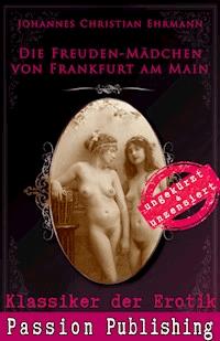 Klassiker der Erotik 71: Die Freuden-Mädchen von Frankfurt am Main - Johannes Christian Ehrmann - E-Book