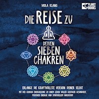 Die Reise zu deinen 7 Chakren: Mit der Chakra Energielehre zu einem Leben voller geistiger Gesundheit, positiver Energie und spirituellem Wachstum (inkl. Übungen und Chakra-Kur) - Viola Klang - Hörbuch