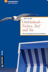 Ostfriesland - Tiefsee, Torf und Tee - Knut Diers - E-Book