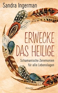 Erwecke das Heilige - Sandra Ingerman - E-Book